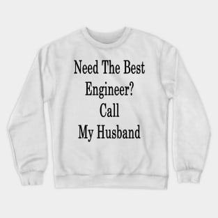 Need The Best Engineer? Call My Husband Crewneck Sweatshirt